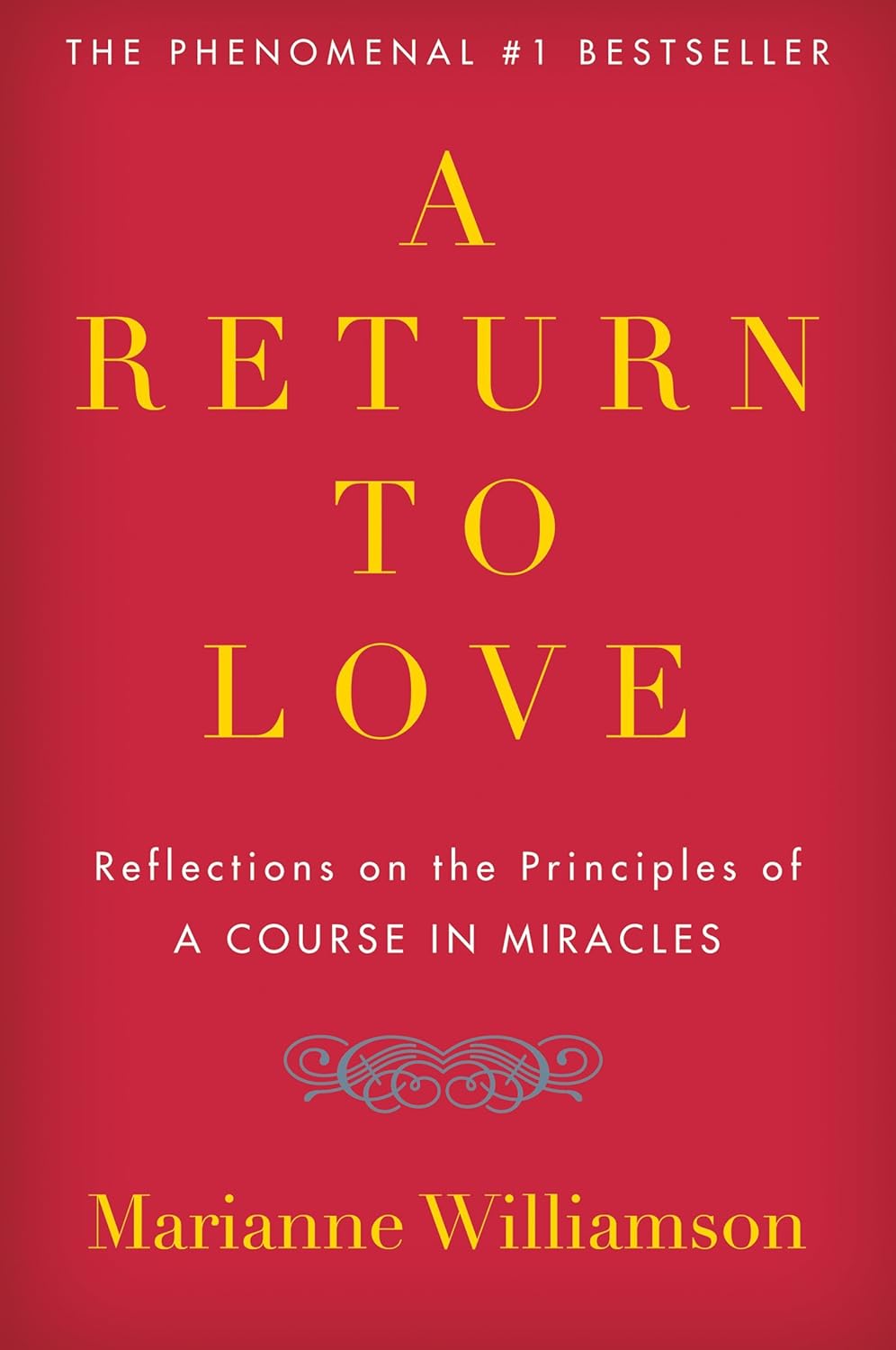A Return To Love: Reflections On The Principles Of "A Course In Miracles"
