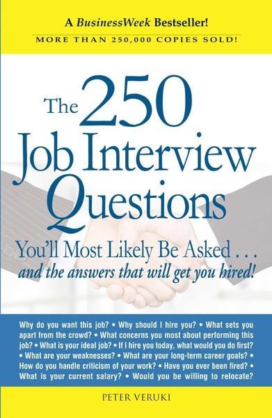 The 250 Job Interview Questions: You'Ll Most Likely Be Asked...And The Answers That Will Get You Hired!