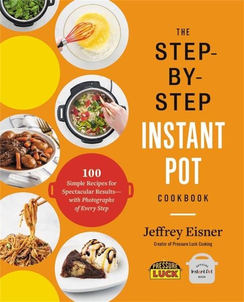 The Step-By-Step Instant Pot Cookbook