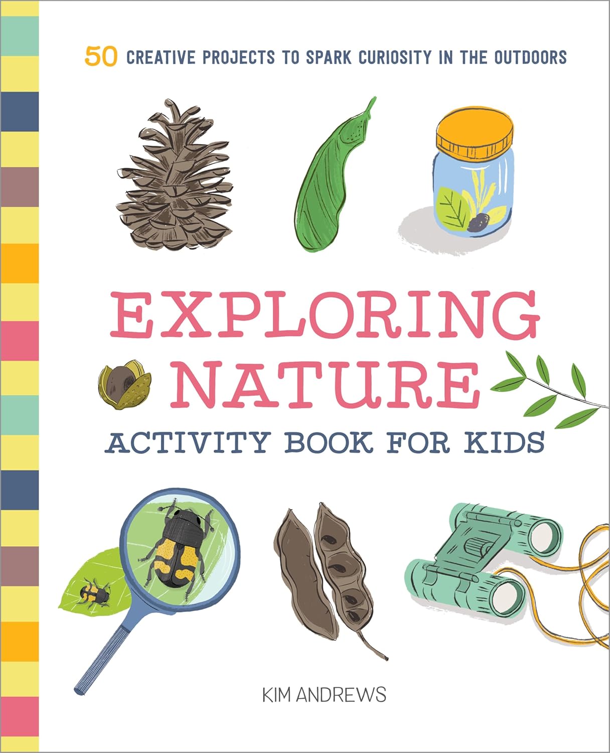 Exploring Nature Activity Book For Kids 50 Creative Projects To Spark Curiosity In The Outdoors