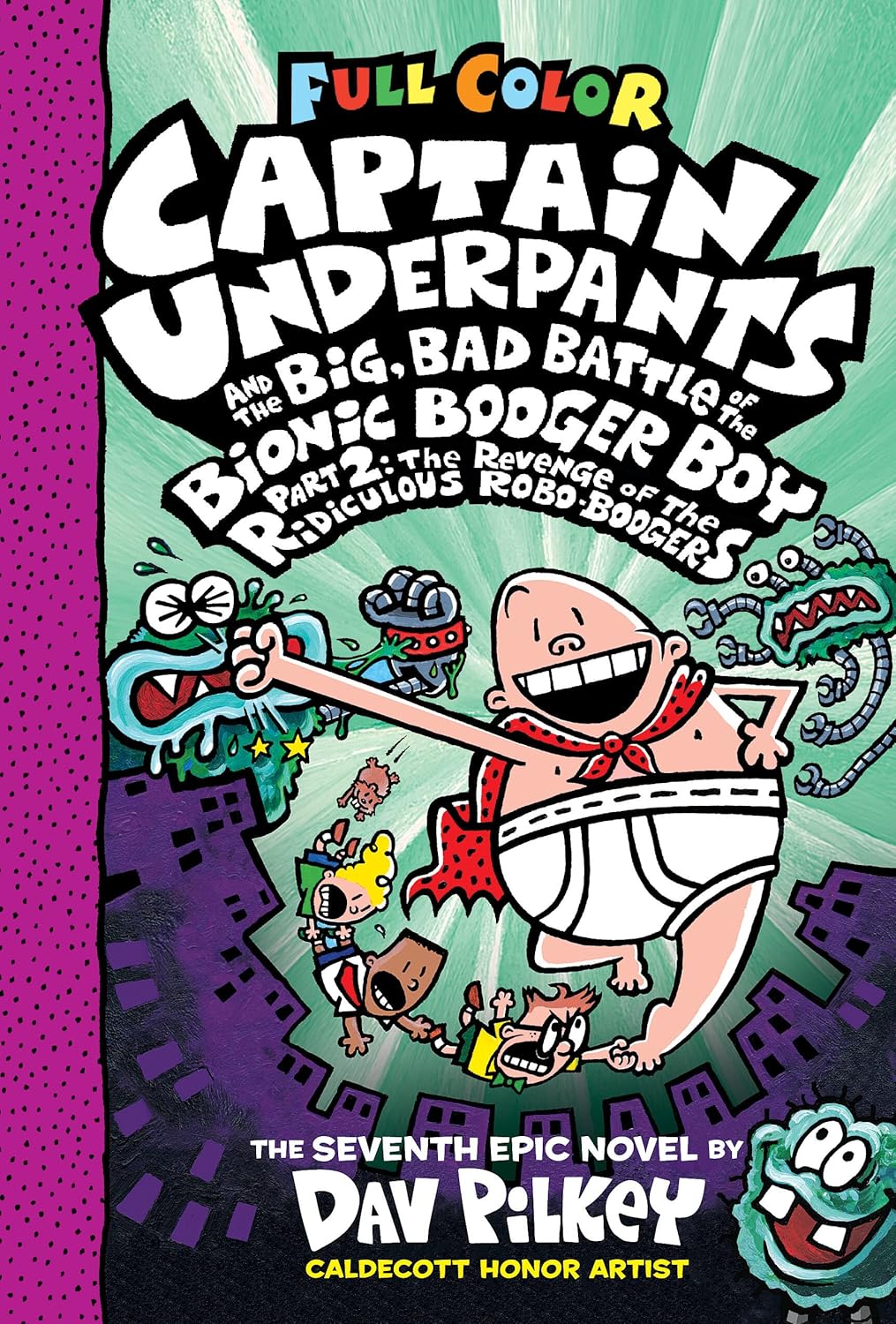 Captain Underpants And The Big Bad Battle Of The Bionic Booger Boy Part 2: The Revenge Of The Ridiculous Robo-Boogers: Color Edition (Captain Underpants #7)