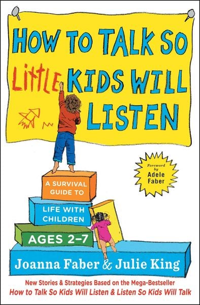How To Talk So Little Kids Will Listen A Survival Guide To Life With Children Ages 2-7