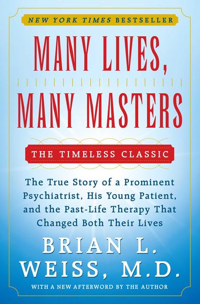 Many Lives Many Masters The True Story Of A Prominent Psychiatrist His Young Patient And The Past-Life Therapy That Changed Both Their Lives
